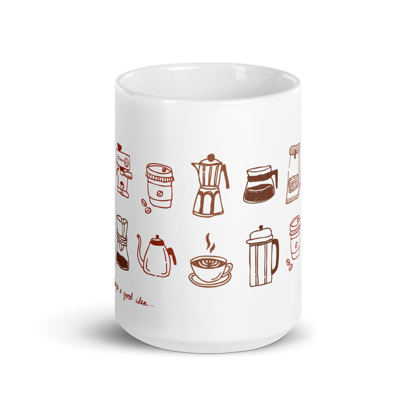 "Coffee Is Always A Good Idea..." Mug